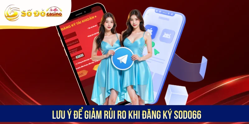 Lưu ý để giảm rủi ro khi đăng ký SODO66