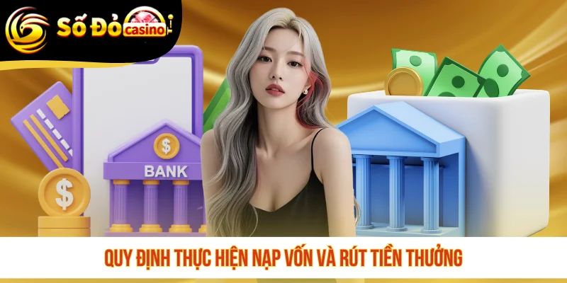 Quy định thực hiện nạp vốn và rút tiền thưởng