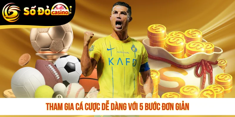 Tham gia cá cược dễ dàng với 5 bước đơn giản