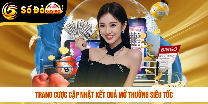 Trang cược cập nhật kết quả mở thưởng siêu tốc